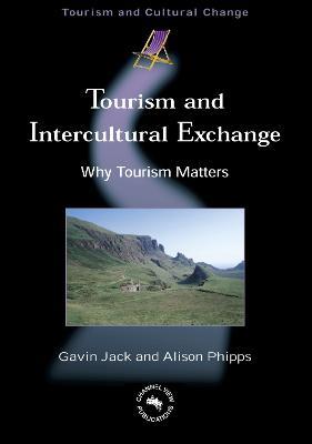 Tourism and Intercultural Exchange: Why Tourism Matters - Gavin Jack,Alison Phipps - cover