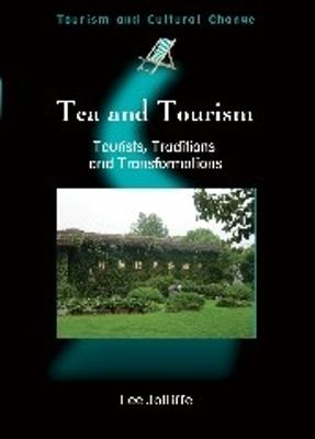 Tea and Tourism: Tourists, Traditions and Transformations - cover
