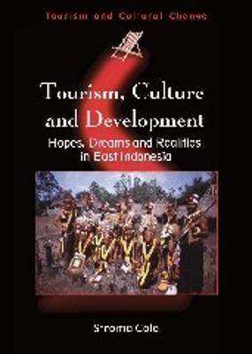 Tourism, Culture and Development: Hopes, Dreams and Realities in East Indonesia - Stroma Cole - cover