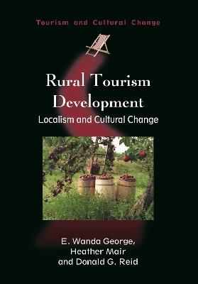 Rural Tourism Development: Localism and Cultural Change - E. Wanda George,Heather Mair,Donald G. Reid - cover