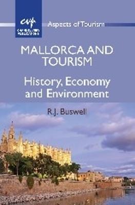Mallorca and Tourism: History, Economy and Environment - R. J. Buswell - cover
