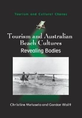 Tourism and Australian Beach Cultures: Revealing Bodies - Christine Metusela,Gordon Waitt - cover
