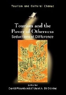 Tourism and the Power of Otherness: Seductions of Difference - cover