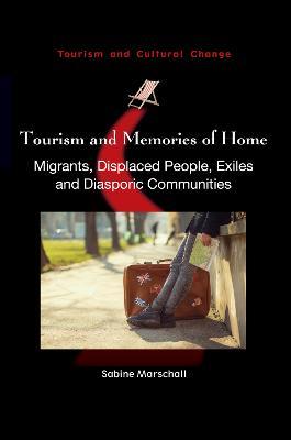 Tourism and Memories of Home: Migrants, Displaced People, Exiles and Diasporic Communities - cover