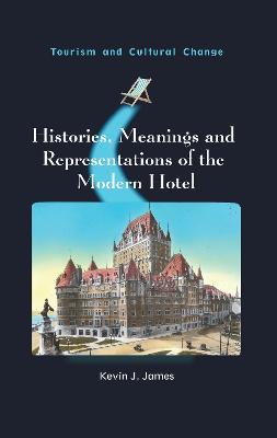 Histories, Meanings and Representations of the Modern Hotel - Kevin J. James - cover