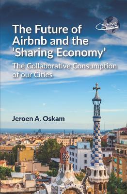 The Future of Airbnb and the 'Sharing Economy': The Collaborative Consumption of our Cities - Jeroen A. Oskam - cover