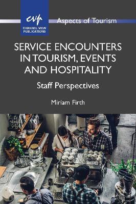Service Encounters in Tourism, Events and Hospitality: Staff Perspectives - Miriam Firth - cover