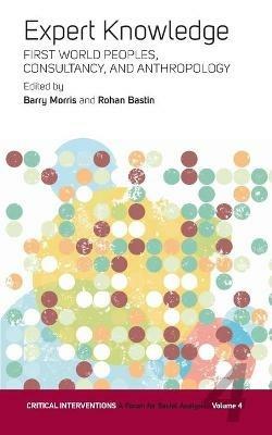 Expert Knowledge: First World Peoples, Consultancy, and Anthropology - cover