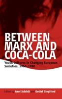 Between Marx and Coca-Cola: Youth Cultures in Changing European Societies, 1960-1980 - cover