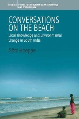 Conversations on the Beach: Fishermen's Knowledge, Metaphor and Environmental Change in South India - Gotz Hoeppe - cover