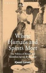 Where Humans and Spirits Meet: The Politics of Rituals and Identified Spirits in Zanzibar