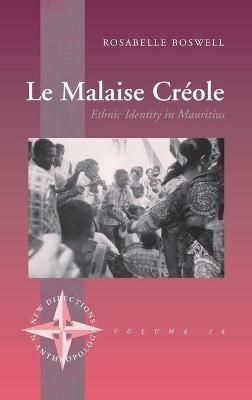 Le Malaise Creole: Ethnic Identity in Mauritius - Rosabelle Boswell - cover