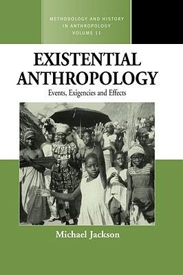 Existential Anthropology: Events, Exigencies, and Effects - Michael Jackson - cover