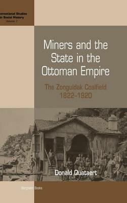 Miners and the State in the Ottoman Empire: The Zonguldak Coalfield, 1822-1920 - Donald Quataert - cover