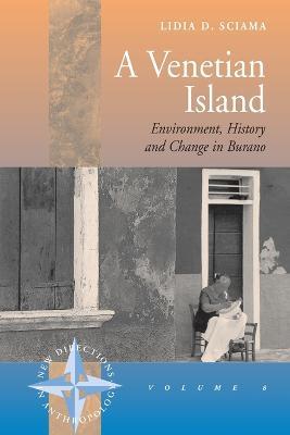 A Venetian Island: Environment, History and Change in Burano - Lidia Sciama - cover