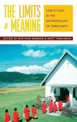 The Limits of Meaning: Case Studies in the Anthropology of Christianity - cover