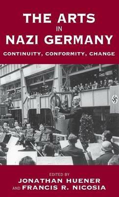 The Arts in Nazi Germany: Continuity, Conformity, Change - cover