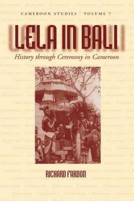 Lela in Bali: History through Ceremony in Cameroon - Richard Fardon - cover