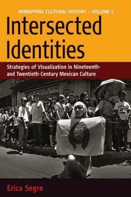 Intersected Identities: Strategies of Visualisation in 19th and 20th Century Mexican Culture - Erica Segre - cover