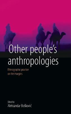 Other People's Anthropologies: Ethnographic Practice on the Margins - cover
