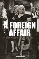 A Foreign Affair: Billy Wilder's American Films