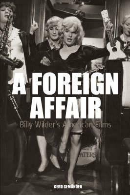 A Foreign Affair: Billy Wilder's American Films - Gerd Gemünden - cover