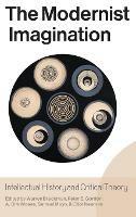 The Modernist Imagination: Intellectual History and Critical Theory - cover
