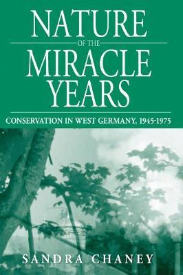 Nature of the Miracle Years: Conservation in West Germany, 1945-1975 - Sandra Chaney - cover