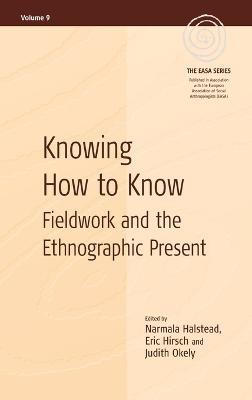 Knowing How to Know: Fieldwork and the Ethnographic Present - cover