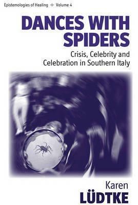 Dances with Spiders: Crisis, Celebrity and Celebration in Southern Italy - Karen Lüdtke - cover