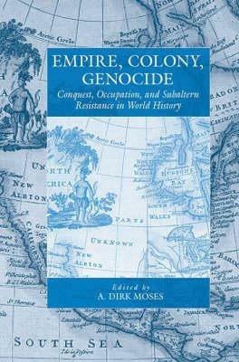 Empire, Colony, Genocide: Conquest, Occupation, and Subaltern Resistance in World History - cover