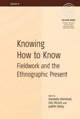 Knowing How to Know: Fieldwork and the Ethnographic Present - cover