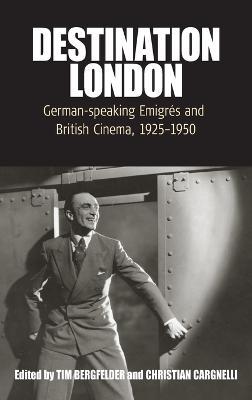 Destination London: German-Speaking Emigrés and British Cinema, 1925-1950 - cover