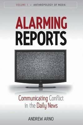 Alarming Reports: Communicating Conflict in the Daily News - Andrew Arno’s - cover