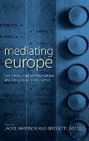 Mediating Europe: New Media, Mass Communications, and the European Public Sphere - cover