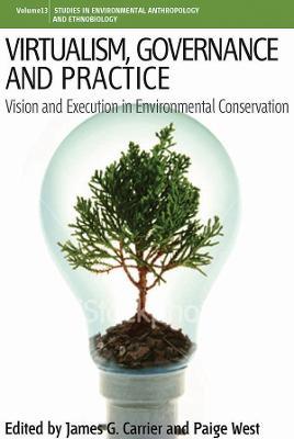 Virtualism, Governance and Practice: Vision and Execution in Environmental Conservation - cover