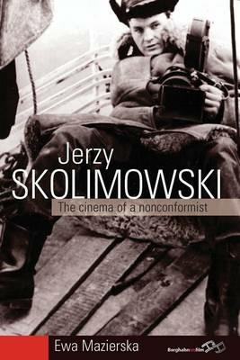 Jerzy Skolimowski: The Cinema of a Nonconformist - Ewa Mazierska - cover