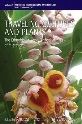 Traveling Cultures and Plants: The Ethnobiology and Ethnopharmacy of Human Migrations - cover