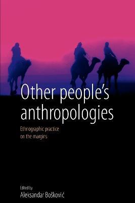 Other People's Anthropologies: Ethnographic Practice on the Margins - cover