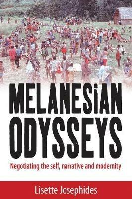 Melanesian Odysseys: Negotiating the Self, Narrative, and Modernity - Lisette Josephides - cover