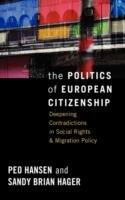 The Politics of European Citizenship: Deepening Contradictions in Social Rights and Migration Policy - Peo Hansen,Sandy Brian Hager - cover