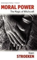 Moral Power: The Magic of Witchcraft - Koen Stroeken - cover