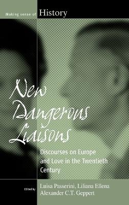 New Dangerous Liaisons: Discourses on Europe and Love in the Twentieth Century - cover