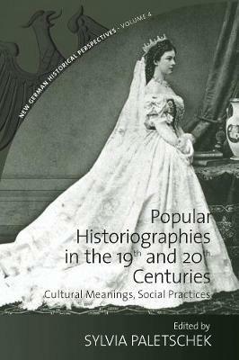 Popular Historiographies in the 19th and 20th Centuries: Cultural Meanings, Social Practices - cover