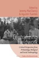 Centralizing Fieldwork: Critical Perspectives from Primatology, Biological and Social Anthropology - cover