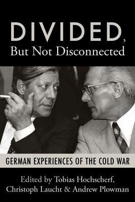 Divided, But Not Disconnected: German Experiences of the Cold War - cover