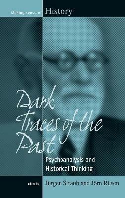Dark Traces of the Past: Psychoanalysis and Historical Thinking - cover