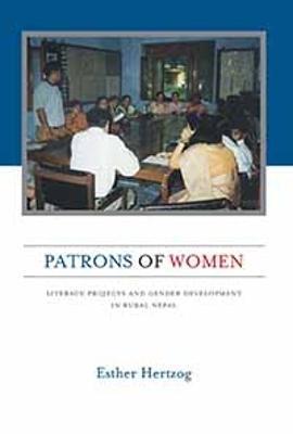 Patrons of Women: Literacy Projects and Gender Development in Rural Nepal - Esther Hertzog - cover