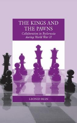 The Kings and the Pawns: Collaboration in Byelorussia during World War II - Leonid Rein - cover