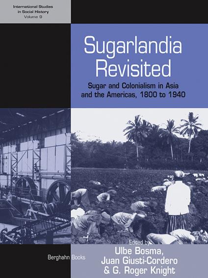 Sugarlandia Revisited: Sugar and Colonialism in Asia and the Americas, 1800-1940 - cover